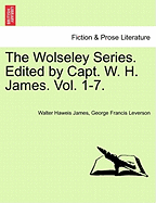 The Wolseley Series. Edited by Capt. W. H. James. the Seventh Volume.