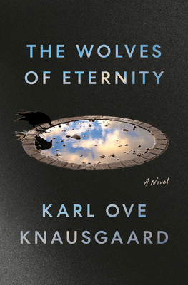 The Wolves of Eternity - Knausgaard, Karl Ove, and Aitken, Martin (Translated by)