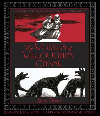 The Wolves of Willoughby Chase - Aiken, Joan, and Aiken, Lizza (Read by)