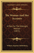 The Woman and Her Accusers: A Plea for the Midnight Mission (1871)