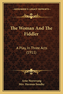 The Woman and the Fiddler: A Play, in Three Acts (1911)
