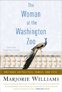The Woman at the Washington Zoo: Writings on Politics, Family and Fate