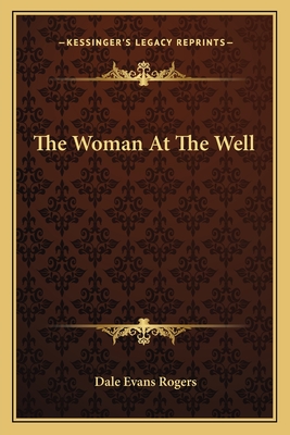 The Woman At The Well - Rogers, Dale Evans