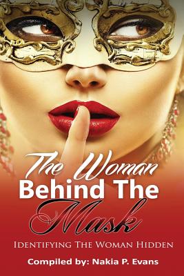 The Woman Behind the Mask: Identifying the Woman Hidden - Evans, Nakia P, and Edwards, Angela R (Editor)