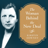 The Woman Behind the New Deal: The Life of Frances Perkins, Fdr's Secretary of Labor and His Moral Conscience