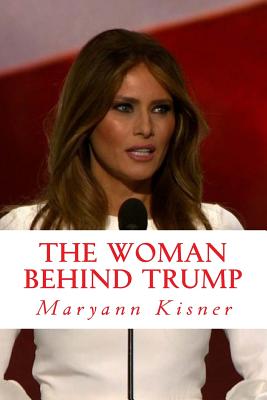 The woman behind Trump: Things and secrets you might not know about the new first lady - Polk, Andreas, and Craven, Emma