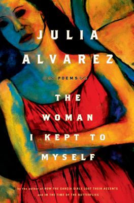 The Woman I Kept to Myself - Alvarez, Julia