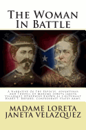 The Woman in Battle: A Narrative of the Expoits, Adventures and Travels of Madame Loreta Janeta Velazquez Otherwise Known as Lieutenant Harry T. Buford, Confederate States Army.