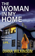 The Woman In My Home: A completely addictive, gripping psychological thriller from Diana Wilkinson