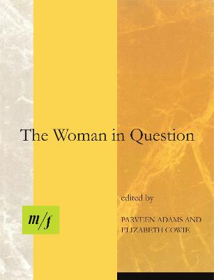 The Woman in Question - Cowie, Elizabeth (Editor), and Adams, Parveen (Editor), and Brown, Beverley (Contributions by)