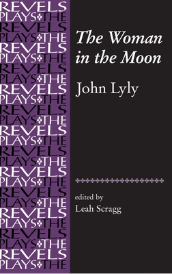 The Woman in the Moon: By John Lyly - Scragg, Leah