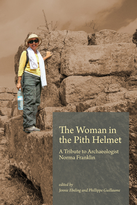 The Woman in the Pith Helmet: A Tribute to Archaeologist Norma Franklin - Ebeling, Jennie (Editor), and Guillaume, Philippe (Editor)