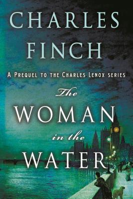 The Woman in the Water: A Prequel to the Charles Lenox Series - Finch, Charles