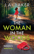 The Woman In The Woods: The BRAND NEW completely gripping, page-turning psychological thriller from J.A. Baker