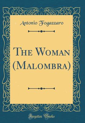 The Woman (Malombra) (Classic Reprint) - Fogazzaro, Antonio