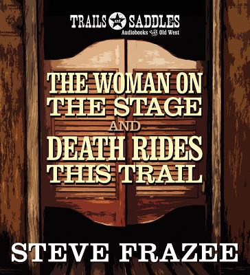 The Woman on the Stage and Death Rides This Trail - Frazee, Steve, and Aselford, Terence (Read by), and Rohan, Richard (Read by)