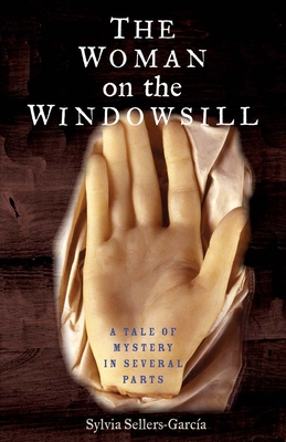 The Woman on the Windowsill: A Tale of Mystery in Several Parts - Sellers-Garcia, Sylvia