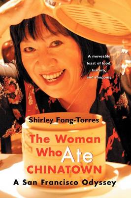 The Woman Who Ate Chinatown: A San Francisco Odyssey - Fong-Torres, Shirley