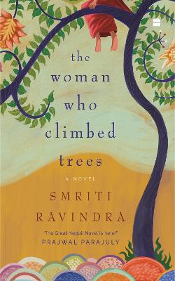 The Woman Who Climbed Trees: A Novel - Ravindra, Smriti