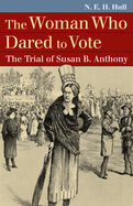 The Woman Who Dared to Vote: The Trial of Susan B. Anthony