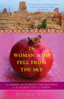 The Woman Who Fell from the Sky: An American Woman's Adventures in the Oldest City on Earth - Steil, Jennifer