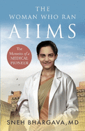 The Woman Who Ran Aiims: The Memoirs Of A Medical Pioneer