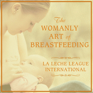 The Womanly Art of Breastfeeding Lib/E