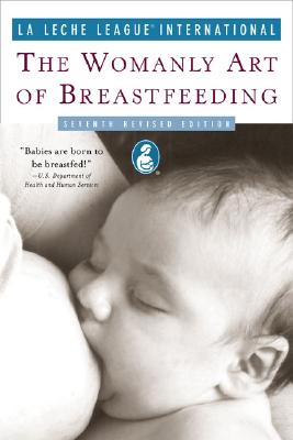 The Womanly Art of Breastfeeding - La Leche League International (Creator)