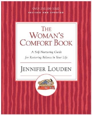 The Woman's Comfort Book: A Self-Nurturing Guide for Restoring Balance in Your Life - Louden, Jennifer