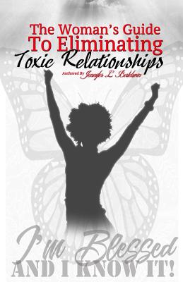 The Woman's Guide to Eliminating Toxic Relationships - Baldwin, Jennifer L