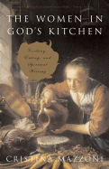 The Women in God's Kitchen: Cooking, Eating, and Spiritual Writing
