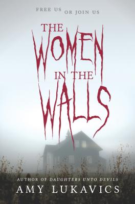 The Women in the Walls: A Dark and Dangerous Tale - Lukavics, Amy