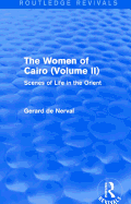 The Women of Cairo: Volume II (Routledge Revivals): Scenes of Life in the Orient