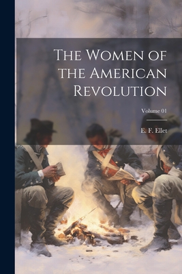 The Women of the American Revolution; Volume 01 - Ellet, E F (Elizabeth Fries) 1818- (Creator)