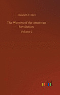 The Women of the American Revolution: Volume 2