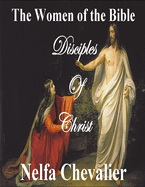 The Women of the Bible: Disciples of Christ