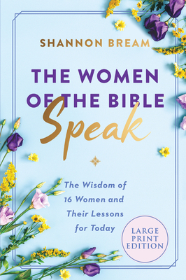 The Women of the Bible Speak: The Wisdom of 16 Women and Their Lessons for Today - Bream, Shannon