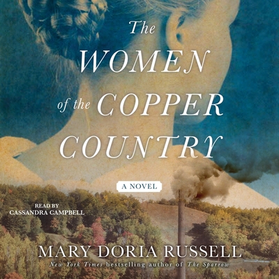 The Women of the Copper Country - Russell, Mary Doria, and Campbell, Cassandra (Read by)