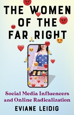 The Women of the Far Right: Social Media Influencers and Online Radicalization - Leidig, Eviane