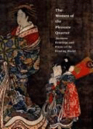 The Women of the Pleasure Quarter: Japanese Paintings & Prints of the Floating World - Welu, James A., and Dalby, Liza C., and De Sabato Swinton, Elizabeth