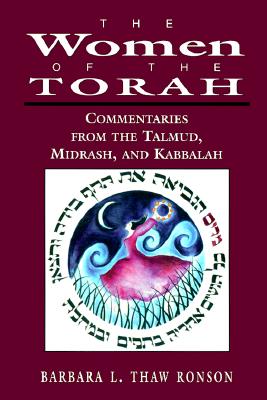 The Women of the Torah: Commentaries from the Talmud, Misrash, and Kabbalah - Ronson, Barbara L Thaw