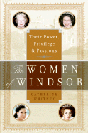 The Women of Windsor: Their Power, Privilege, and Passions - Whitney, Catherine