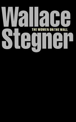 The Women on the Wall - Stegner, Wallace