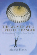 The Women Who Lived for Danger: The Women Agents of S.O.E. in the Second World War