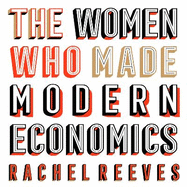 The Women Who Made Modern Economics