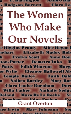 The Women Who Make Our Novels - Overton, Grant