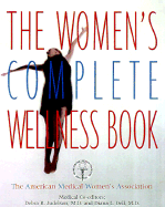 The Women's Complete Wellness Book - Judelson, Debra R, Dr., M.D. (Editor), and Dell, Diana L, Dr., OB/GYN (Editor)