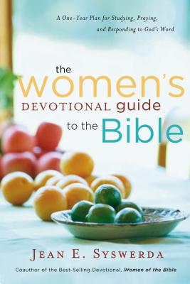 The Women's Devotional Guide to the Bible: A One-Year Plan for Studying, Praying, and Responding to God's Word - Syswerda, Jean E