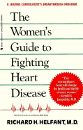 The Women's Guide to Fighting Heart Disease: A Leading Cardiologist's Breakthrough Program