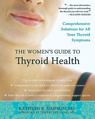 The Women's Guide to Thyroid Health: Comprehensive Solutions for All Your Thyroid Symptoms - Simpson, Kathryn, MS, and Hertoghe, Thierry, Dr. (Foreword by)